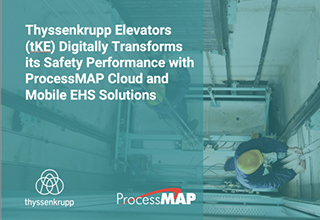 Thyssenkrupp Elevators Transforms Safety Performance With ProcessMAP Cloud And Mobile EHS Solutions